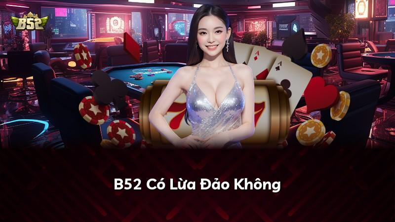 B52 Có Lừa Đảo Không