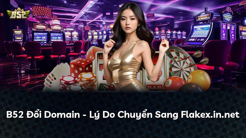 B52 Đổi Domain - Lý Do Chuyển Sang Flakex.in.net