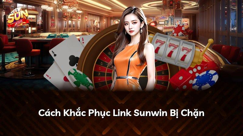 Cách Khắc Phục Link Sunwin Bị Chặn