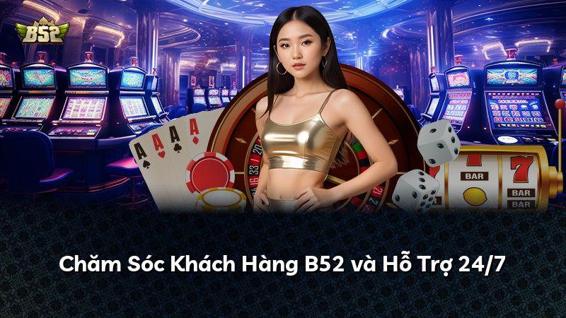 Chăm Sóc Khách Hàng B52 và Hỗ Trợ 24/7