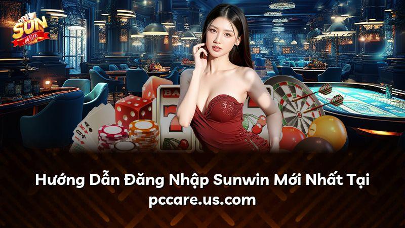 Hướng Dẫn Đăng Nhập Sunwin Mới Nhất Tại pccare.us.com