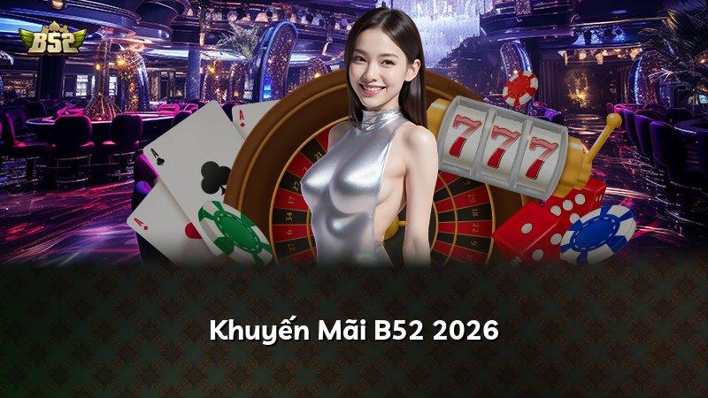 Khuyến Mãi B52 2026