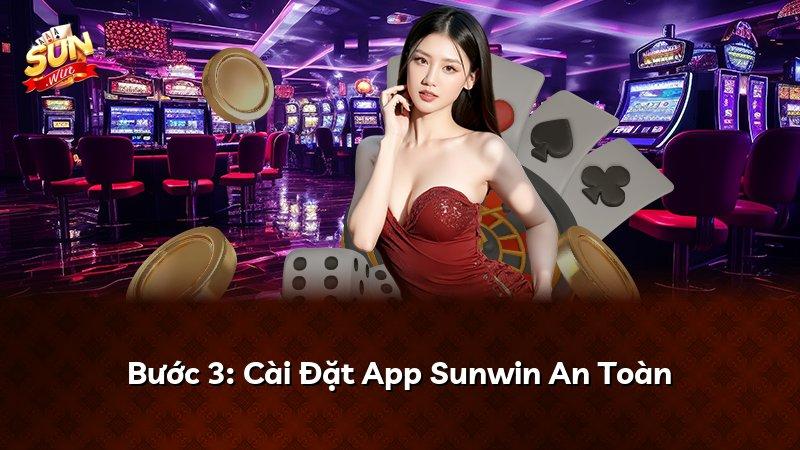 Bước 3: Cài Đặt App Sunwin An Toàn