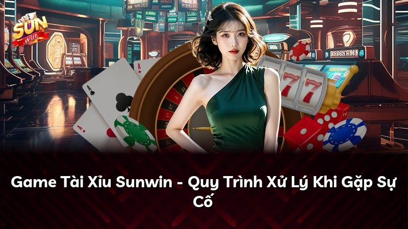 Game Tài Xỉu Sunwin - Quy Trình Xử Lý Khi Gặp Sự Cố