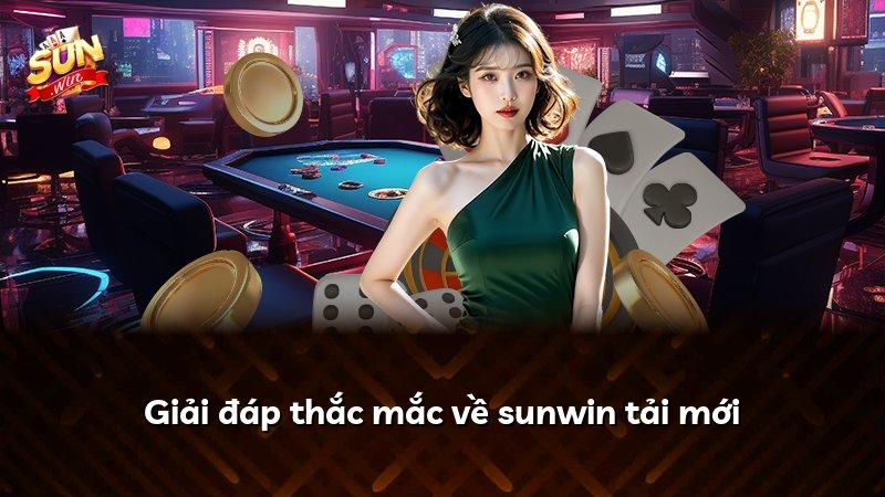 Giải đáp thắc mắc về sunwin tải mới