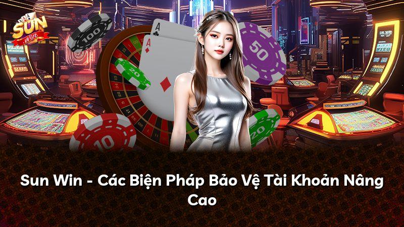 Sun Win - Các Biện Pháp Bảo Vệ Tài Khoản Nâng Cao