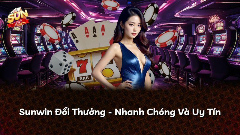 Sunwin Đổi Thưởng - Nhanh Chóng Và Uy Tín