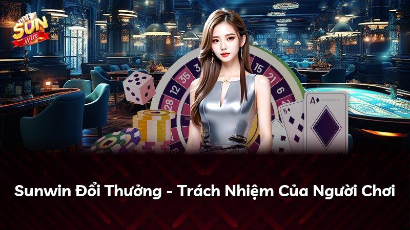 Sunwin Đổi Thưởng - Trách Nhiệm Của Người Chơi