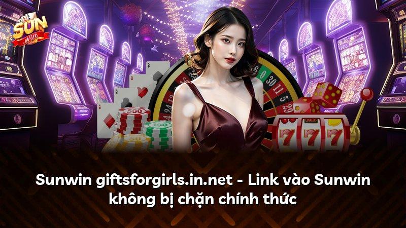 Sunwin giftsforgirls.in.net - Link vào Sunwin không bị chặn chính thức