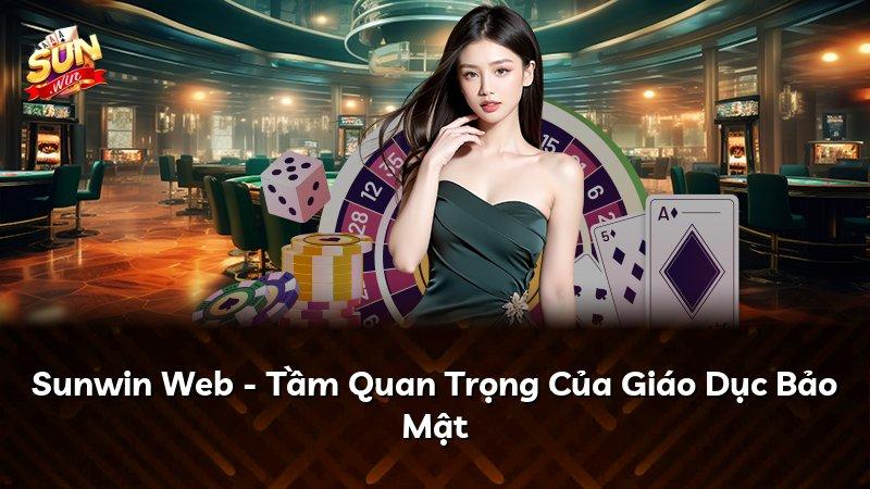 Sunwin Web - Tầm Quan Trọng Của Giáo Dục Bảo Mật